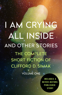 I Am Crying All Inside: And Other Stories - Simak, Clifford D, and Wixon, David W (Introduction by)