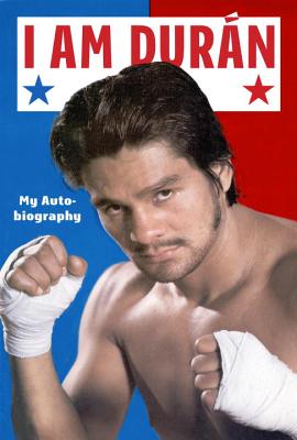 I Am Duran: My Autobiography - Duran, Roberto