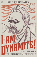 I Am Dynamite!: A Life of Friedrich Nietzsche