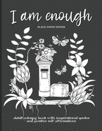 I Am Enough: Adult Coloring Book with Inspirational Quotes and Positive Self-Affirmations - Coloring Book with Quotes Printed on Black Paper