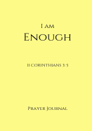 I Am Enough Prayer Journal: II Corinthians 3:5, Prayer Journal Notebook With Prompts