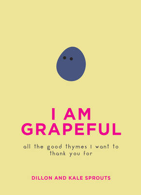 I Am Grapeful: All the Good Thymes I Want to Thank You for - Sprouts, Dillon, and Sprouts, Kale