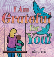 I Am Grateful for YOU!: A Children's Picture Book that Teaches Mindfulness, Appreciation, and Love
