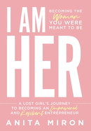 I Am Her: A Lost Girl's Journey to Becoming an Empowered and Resilient Entrepreneur