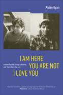 I Am Here You Are Not I Love You: Andrew Topolski, Cindy Suffoletto, and Their Life in the Arts