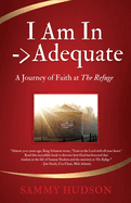 I Am In -> Adequate: A Journey of Faith at The Refuge