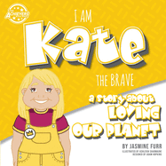 I Am Kate the Brave: a story about loving our planet (The Achievers - Level K)