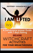I Am Lifted: A Deliverance Prayer Guide With 7 days fasting Breaking Witchcraft Activities For Your Breakthrough VOLUME 2