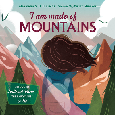 I Am Made of Mountains: An Ode to National Parks: The Landscapes of Us - Hinrichs, Alexandra S D