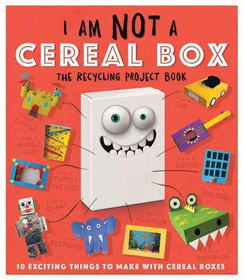 I Am Not a Cereal Box: 10 Exciting Things to Make with Cereal Boxes - Carlton Publishing Group