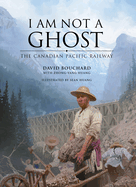 I Am Not a Ghost: The Canadian Pacific Railway
