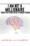 I Am Not a Millionaire: Mindset Shifts from Failure to Financial Freedom