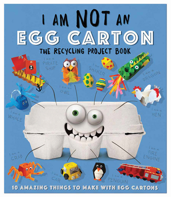 I Am Not an Egg Carton: 10 Amazing Things to Make with Egg Cartons - Carlton Publishing Group