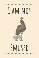 I am Not Emused: Emu Notebook / Funny Bird Quotes / 120 Pages Lined Journal