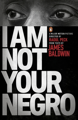 I Am Not Your Negro - Baldwin, James, and Peck, Raoul