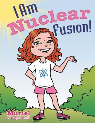 I Am Nuclear Fusion! - Fitzpatrick, Muriel