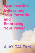 I Am Possible: Unleashing Your Potential and Embracing Your Power