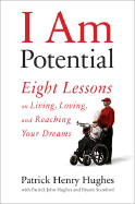 I Am Potential: Eight Lessons on Living, Loving, and Reaching Your Dreams - Hughes, Patrick Henry, and Hughes, Patrick John, and Stamford, Bryant