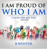 I Am Proud of Who I Am: I hope you are too (Book Three)