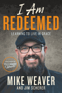 I Am Redeemed: Learning to Live in Grace