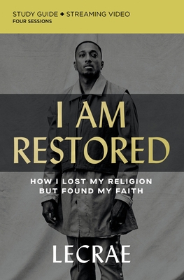 I Am Restored Bible Study Guide Plus Streaming Video: How I Lost My Religion But Found My Faith - Moore, Lecrae