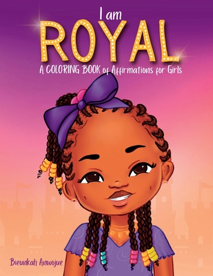 I Am Royal: A Coloring Book of Affirmations for Girls - Anwojue, Bieunkah