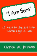 I Am Sam: 10 Keys to Success from "Green Eggs & Ham"