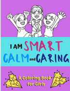 I am Smart, Calm and Caring - A Coloring Book for Girls: An Activity Book for Girls