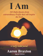 I Am *Special Edition: 365 Daily Quotes from extraordinary People that will inspire the Soul.