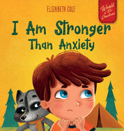 I Am Stronger Than Anxiety: Children's Book about Overcoming Worries, Stress and Fear (World of Kids Emotions)