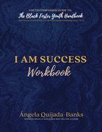 I Am Success Workbook: Youth Companion Guide to The Black Foster Youth Handbook