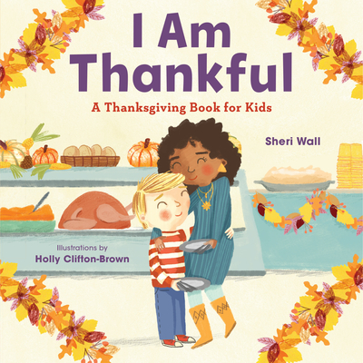 I Am Thankful: A Thanksgiving Book for Kids - Wall, Sheri