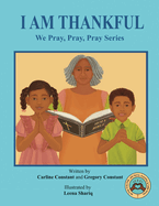 I Am Thankful: We Pray, Pray, Pray Series: Faith Prayerbook With Christian Values and Activities