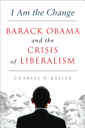 I Am the Change: Barack Obama and the Crisis of Liberalism