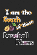 I am the Coach of these Baseball Plums: Notizbuch, Notizheft, Tagebuch - Geschenk-Idee fr Baseball Fans - Dot Grid - A5 - 120 Seiten