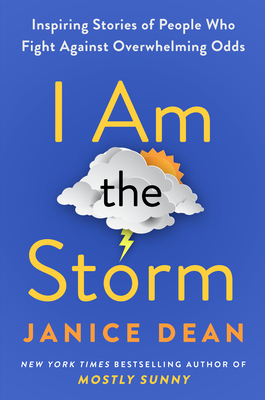 I Am the Storm: Inspiring Stories of People Who Fight Against Overwhelming Odds - Dean, Janice