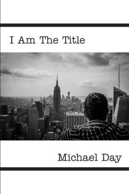 I Am The Title - Day, Michael