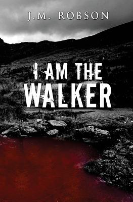 I Am the Walker - Robson, J. M.