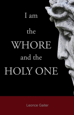 I am the Whore and the Holy One - Gaiter, Leonce