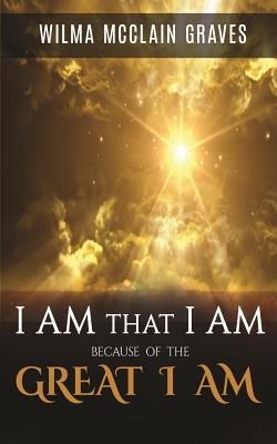 I Am What I Am Because of the GREAT I AM - Holloway, Robin, and Graves, Wilma McClain