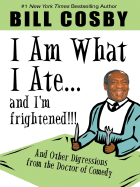 I Am What I Ate...and I'm Frightened!!! and Other Digressions from the Doctor of Comedy
