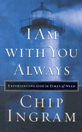 I Am with You Always: Experiencing God in Times of Need - Ingram, Chip, Th.M.