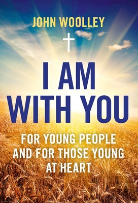 I Am with You: For Young People and the Young at Heart - Woolley, John T