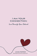 I Am Your Connection: Love Poems for Your Beloved