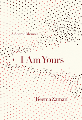 I Am Yours: A Shared Memoir - Zaman, Reema