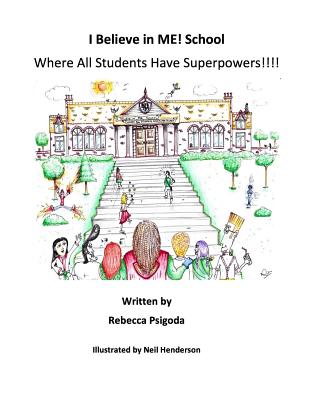 I Believe in Me! School: Where All Students Have Superpowers! - Psigoda, Rebecca