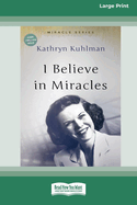 I Believe In Miracles: [Updated Edition] [16pt Large Print Edition]