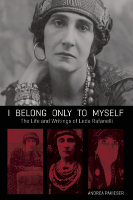 I Belong Only to Myself: The Life and Writings of Leda Rafanelli - Pakieser, Andrea (Editor)