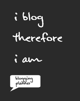 I Blog Therefore I Am: Funny Bloggers Planner 8 X 10 150 Pages Formatted Notebook - Journals, Planner