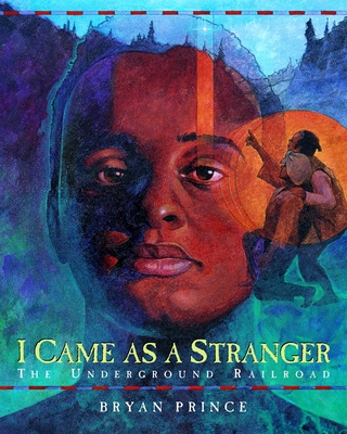 I Came as a Stranger: The Underground Railroad - Prince, Bryan